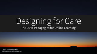 Designing for Care: Inclusive Pedagogies for Online Learning