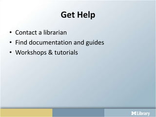 Get HelpContact a librarianFind documentation and guidesWorkshops & tutorials