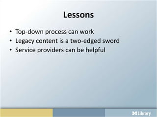 LessonsTop-down process can workLegacy content is a two-edged swordService providers can be helpful