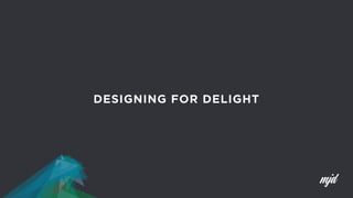 DESIGNING FOR DELIGHT
 