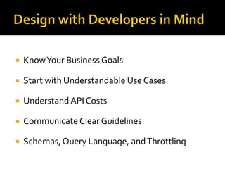    Know Your Business Goals

   Start with Understandable Use Cases

   Understand API Costs

   Communicate Clear Guidelines

   Schemas, Query Language, and Throttling
 