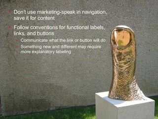<ul><li>Don’t use marketing-speak in navigation, save it for content  </li></ul><ul><li>Follow conventions for functional ...
