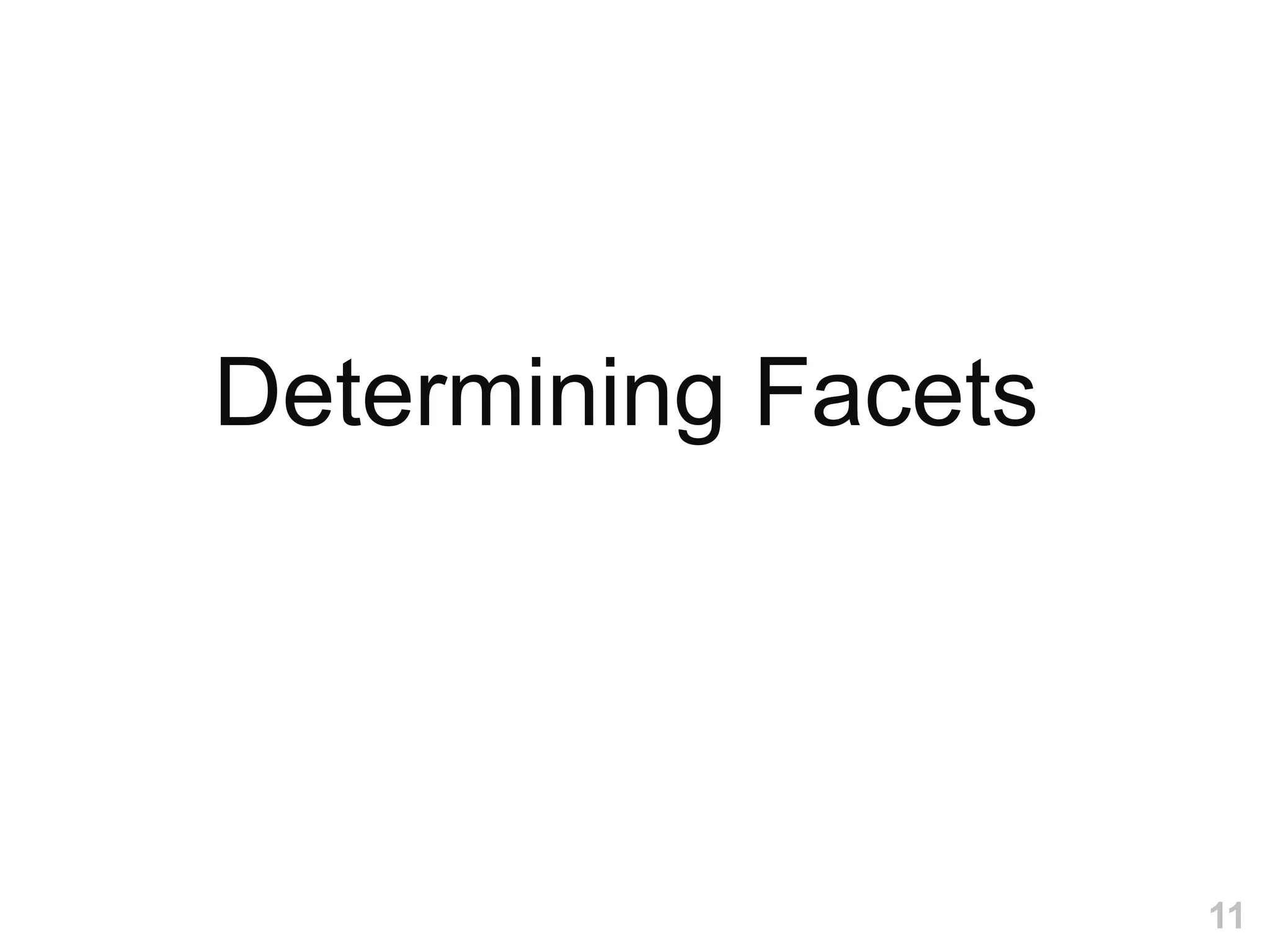 Determining Facets




                     11
 