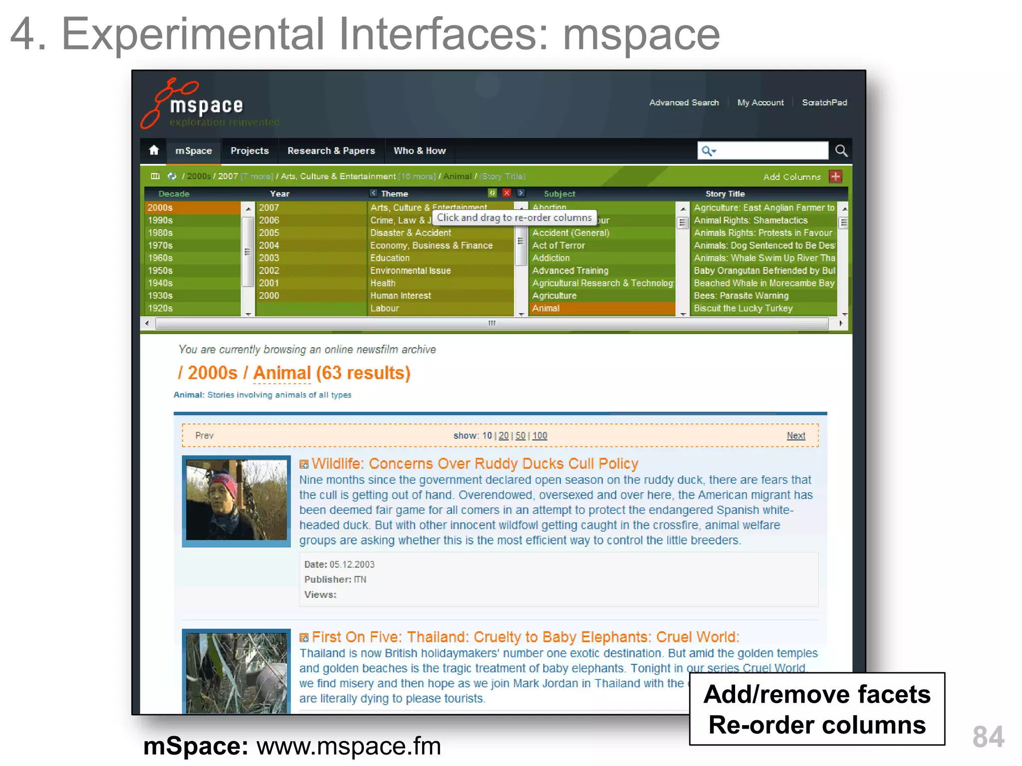 4. Experimental Interfaces: mspace




                                 Add/remove facets
                                 Re-order columns
      mSpace: www.mspace.fm                          84
 