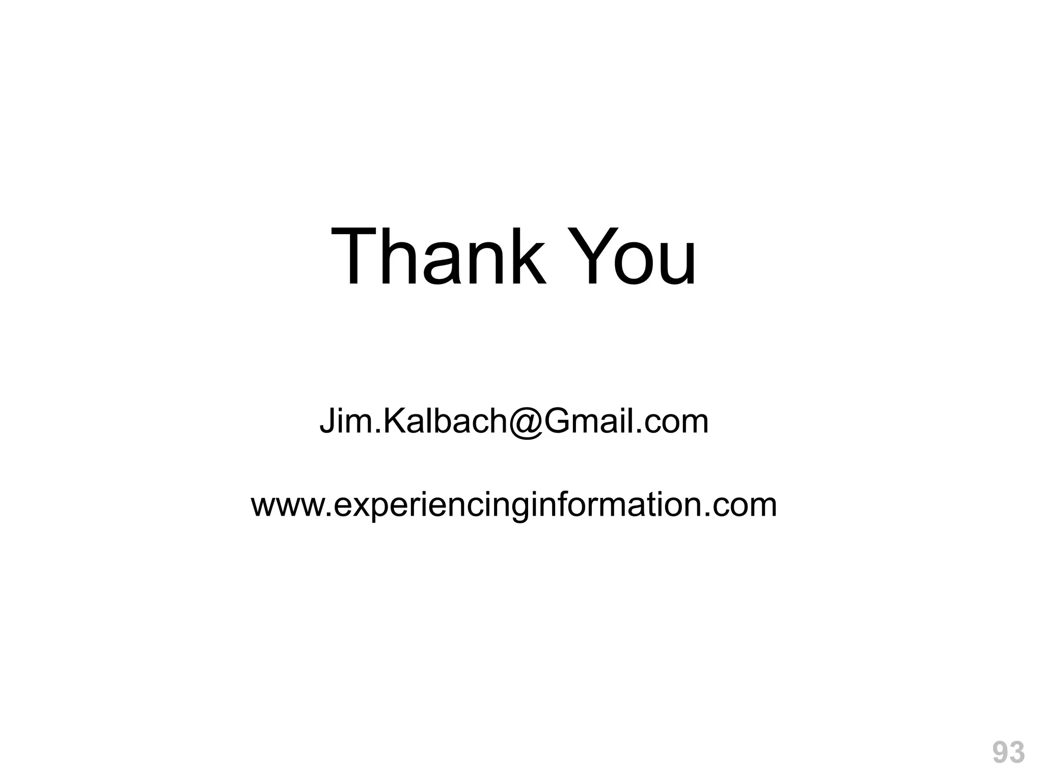 Thank You
    Jim.Kalbach@Gmail.com

www.experiencinginformation.com




                                  93
 