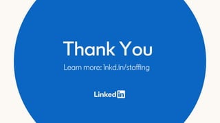 Thank You
Learn more: lnkd.in/staffing
 