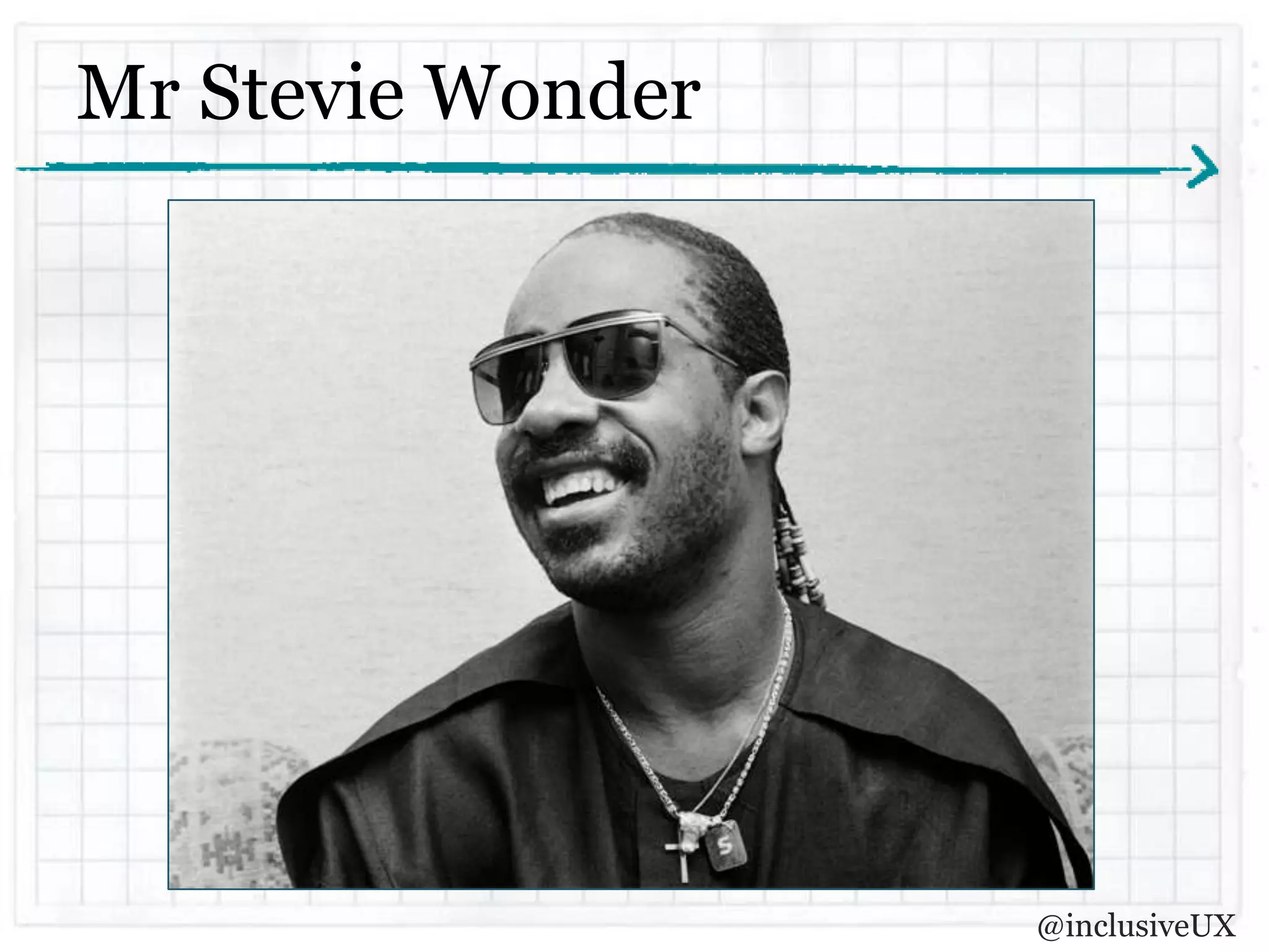 Mr Stevie Wonder




                   @inclusiveUX
 