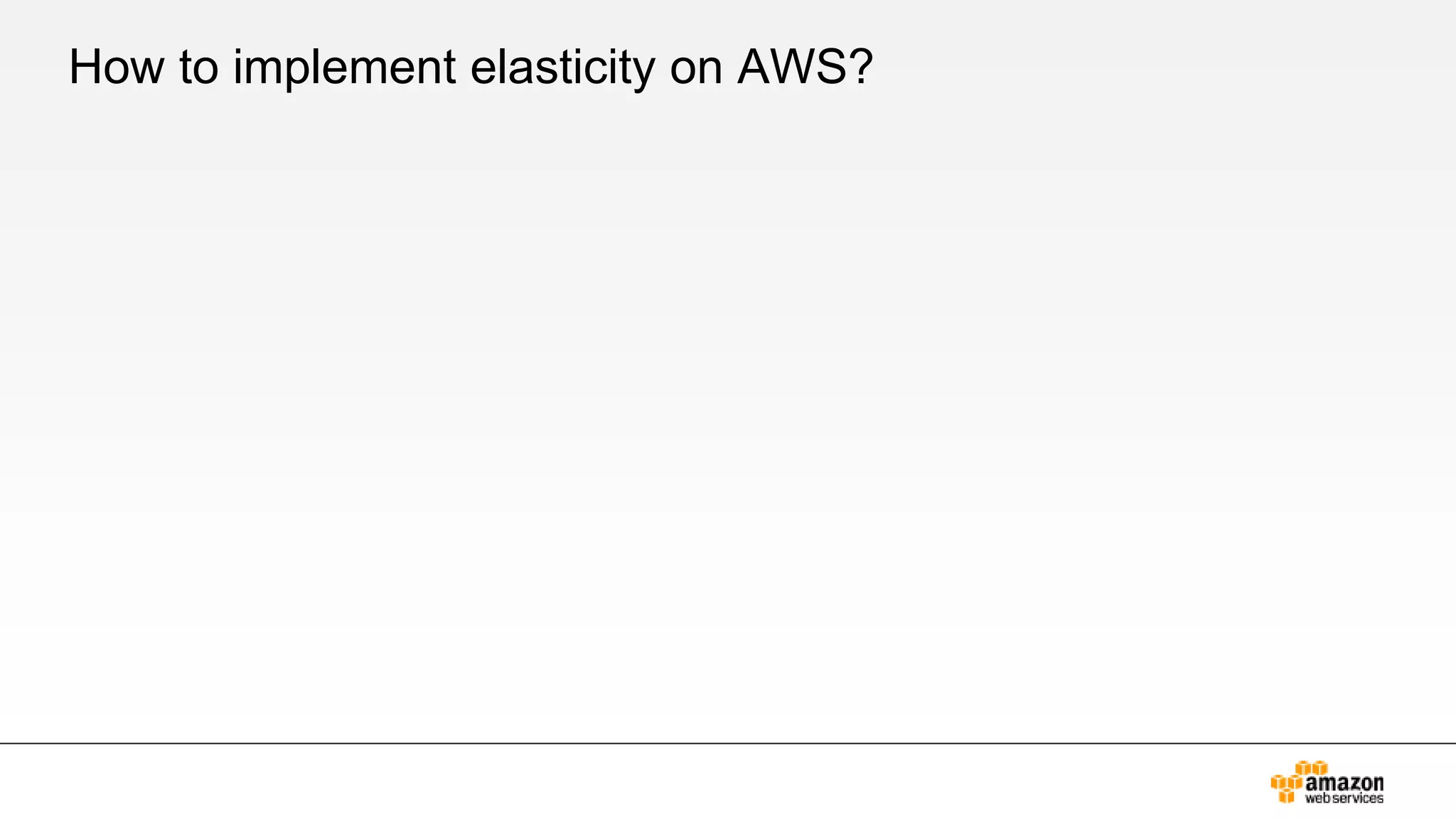 How to implement elasticity on AWS?
 