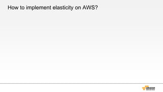 How to implement elasticity on AWS?
 