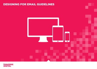 DESIGNING FOR EMAIL GUIDELINES
 