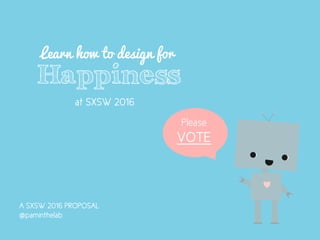 Designing for Happiness: A Positive Future for Technology—SXSW 2016