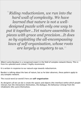 “Riding reductionism, we run into the
          hard wall of complexity. We have
          learned that nature is not a we...