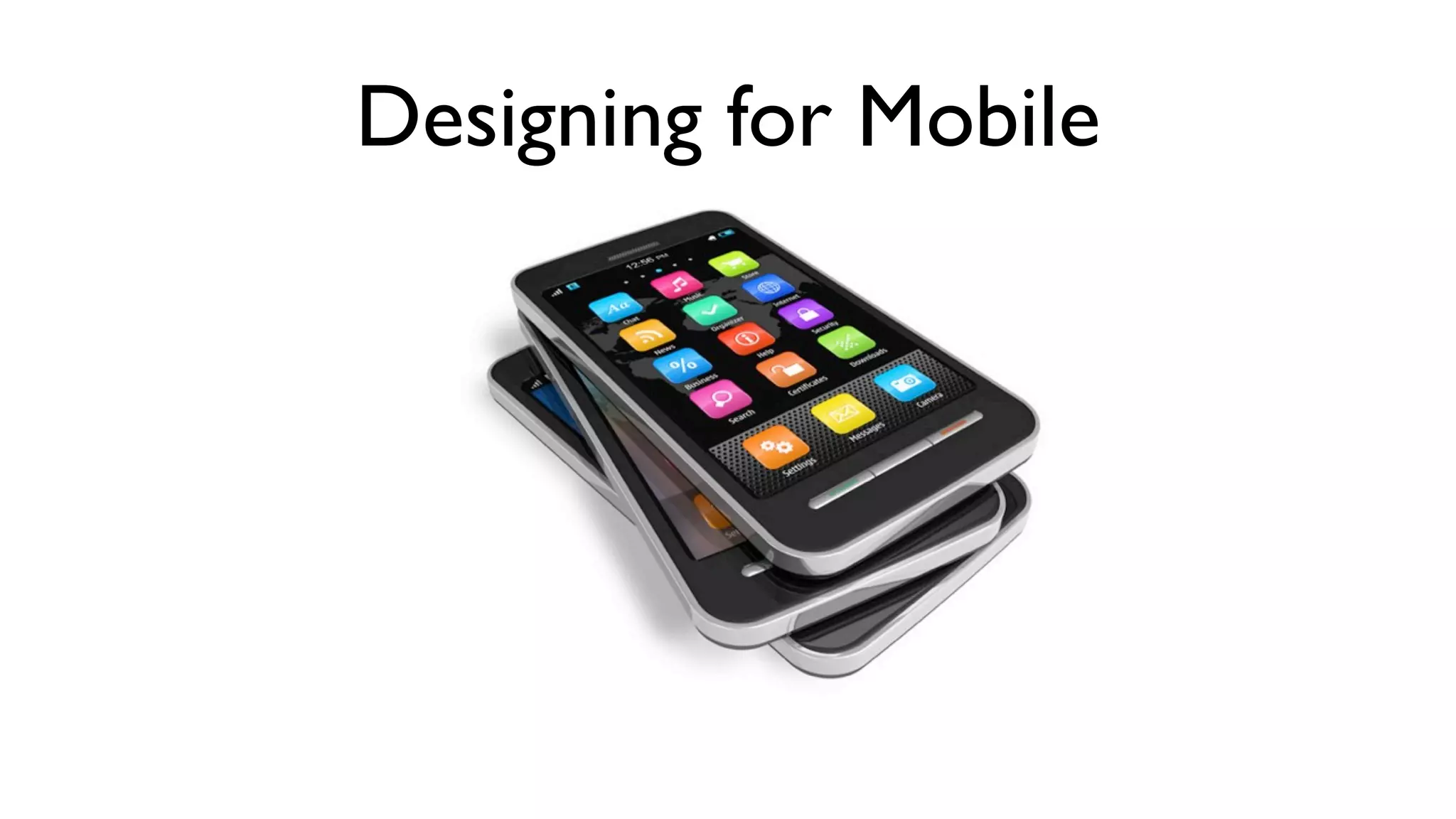Designing for Mobile
 