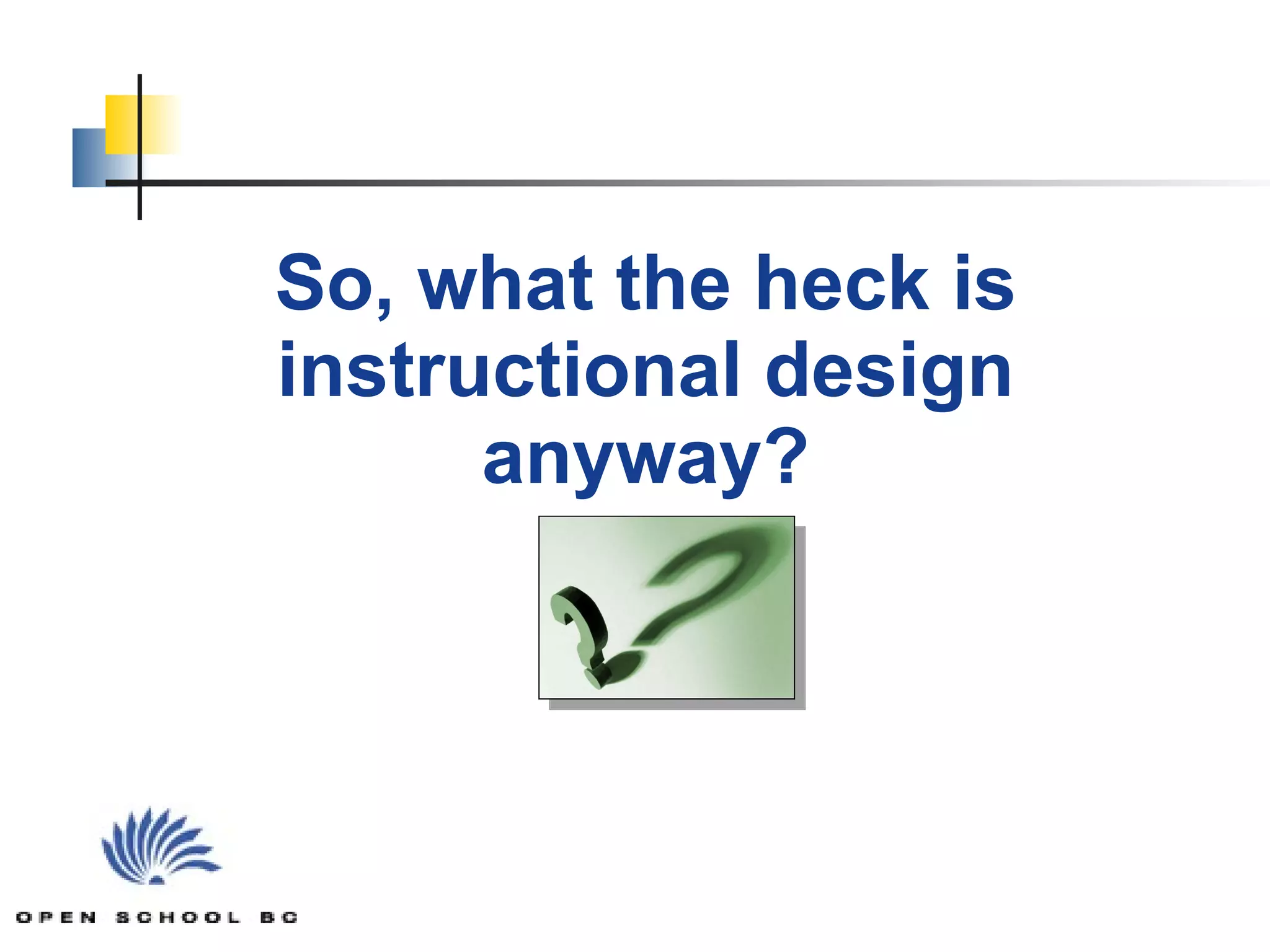 So, what the heck is instructional design anyway? 