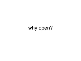 why open?
 