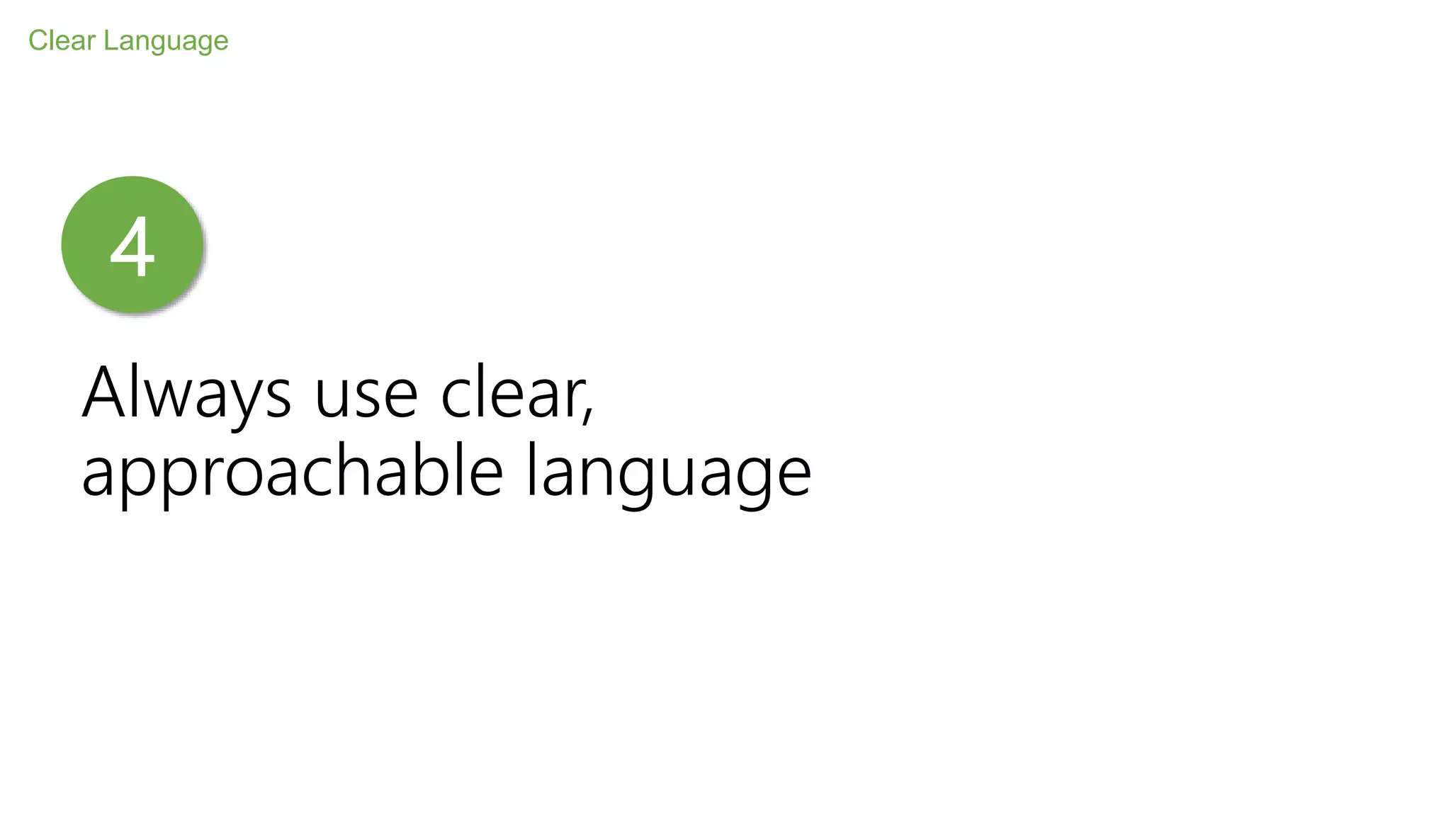 Always use clear,
approachable language
Clear Language
4
 