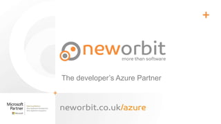 https://neworbit.co.uk
The developer’s Azure Partner
 