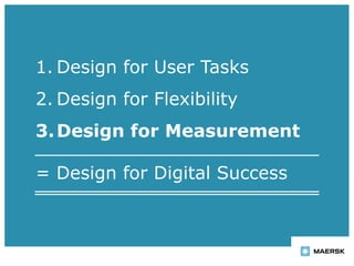 = Design for Digital Success
1. Design for User Tasks
2. Design for Flexibility
3.Design for Measurement
 