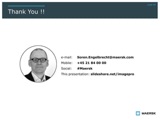page 30
Thank You !!
e-mail: Soren.Engelbrecht@maersk.com
Mobile: +45 21 84 00 00
Social: #Maersk
This presentation: slideshare.net/imagepro
 