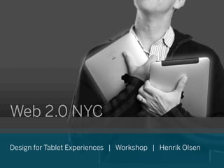 Web 2.0 NYC

Design for Tablet Experiences | Workshop | Henrik Olsen
 