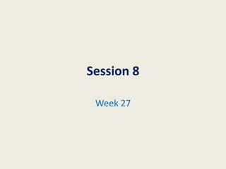 Session 8

 Week 27
 