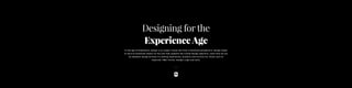 Designing for the
ExperienceAge
In the age of Experience, design is no longer critical just from a functional perspective....