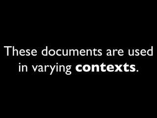 These documents are used
  in varying contexts.
 