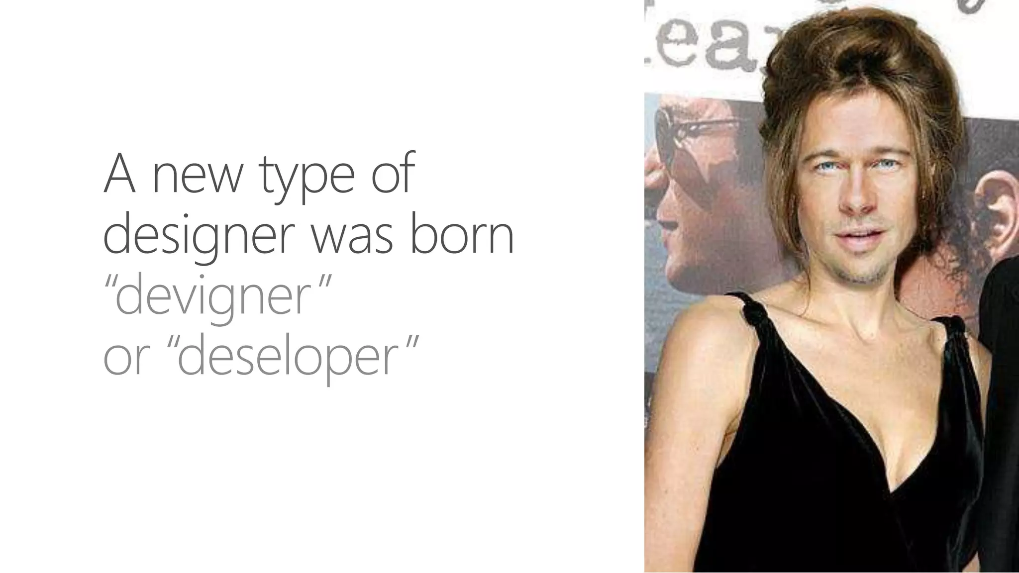 “devigner”
or “deseloper”
 