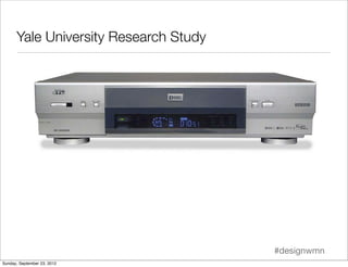 Yale University Research Study




                                       #designwmn
Sunday, September 23, 2012
 