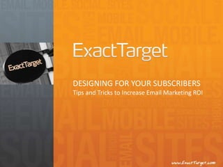 DESIGNING FOR YOUR SUBSCRIBERSTips and Tricks to Increase Email Marketing ROI 
