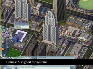 Games: Also good for systems 