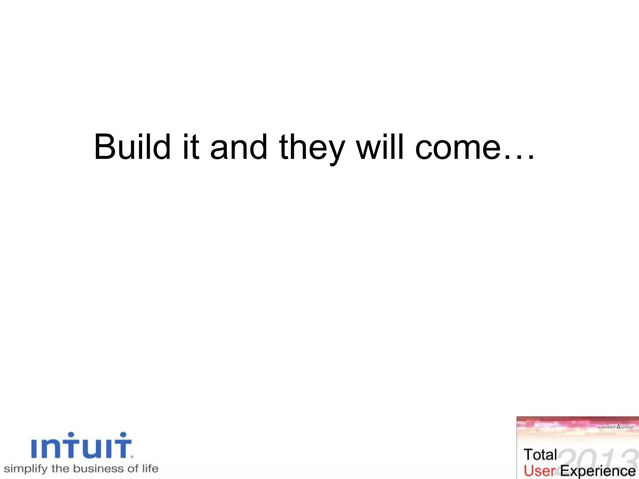 Build it and they will come…
 