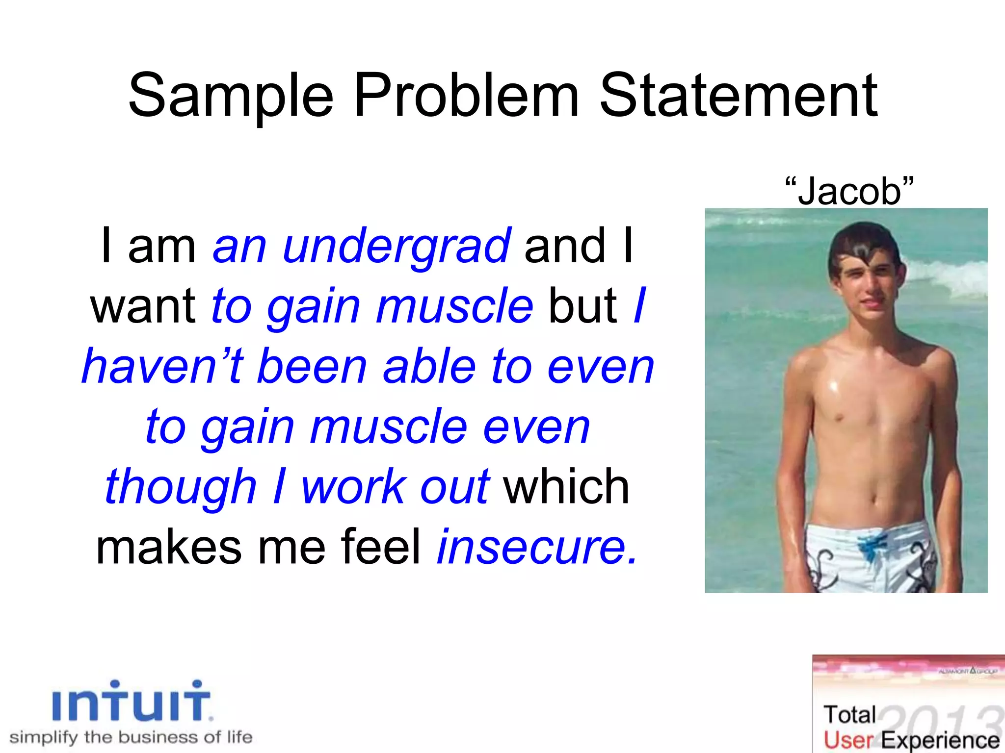 21
Sample Problem Statement
I am an undergrad and I
want to gain muscle but I
haven’t been able to even
to gain muscle even
though I work out which
makes me feel insecure.
“Jacob”
 