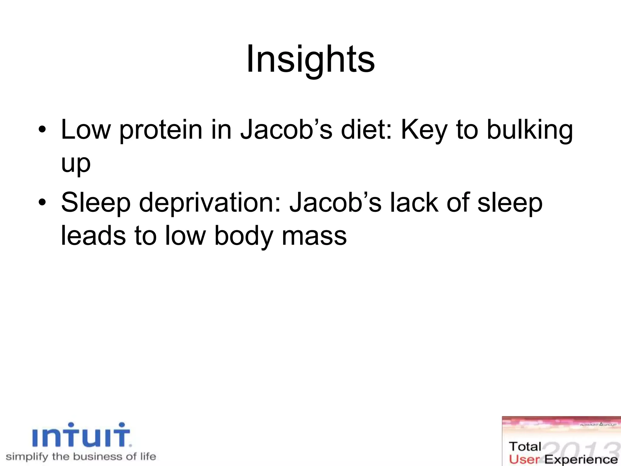 Insights
• Low protein in Jacob’s diet: Key to bulking
up
• Sleep deprivation: Jacob’s lack of sleep
leads to low body mass
 