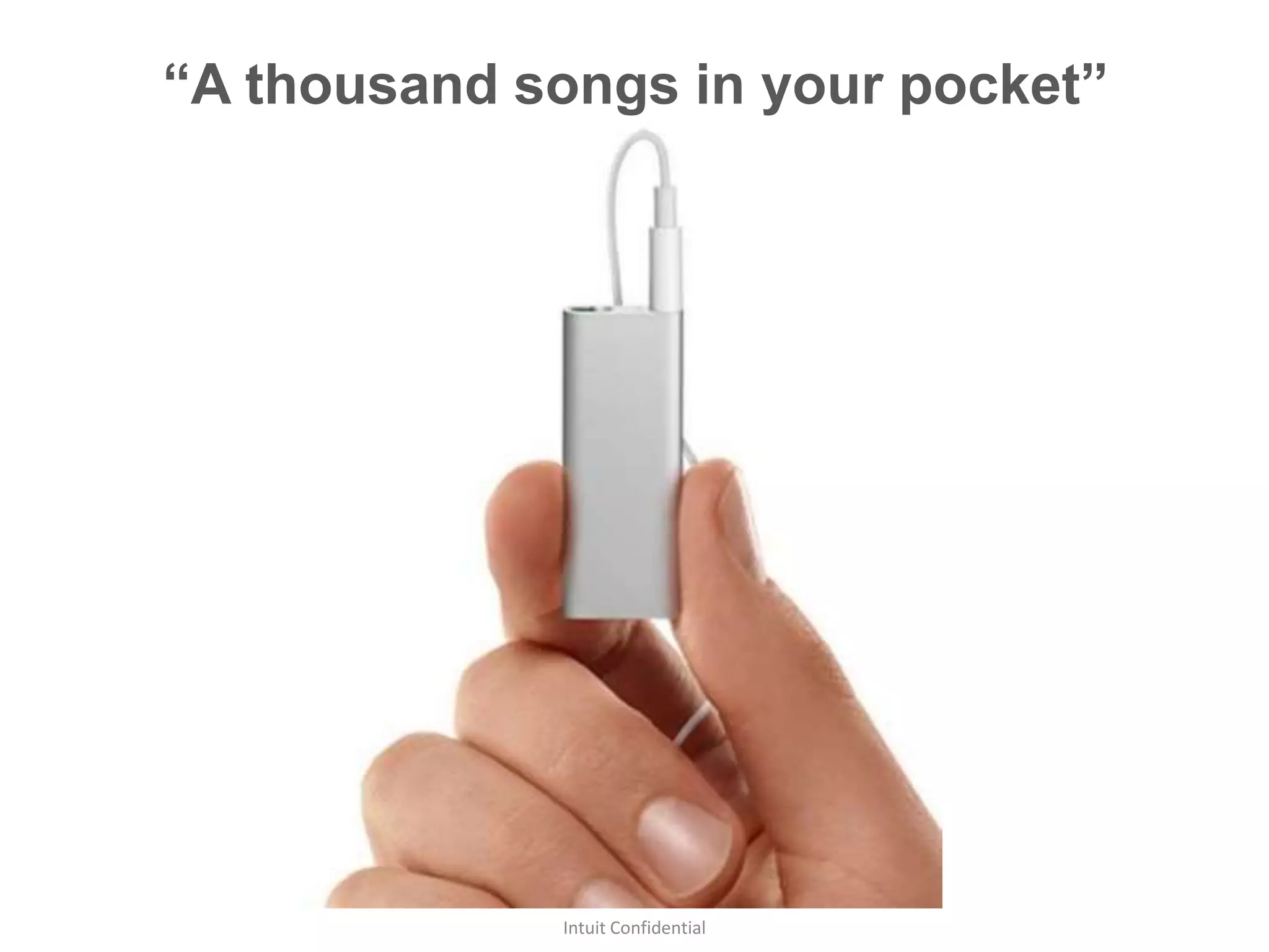 “A thousand songs in your pocket”
Intuit Confidential
 