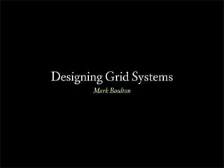 Designing Grid Systems
       Mark Boulton
 
