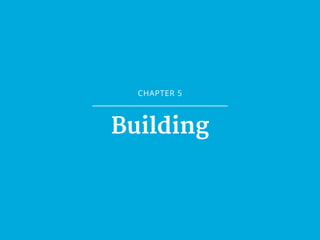 CHAPTER 5
Building
 