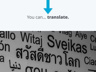 You can… translate.
 
