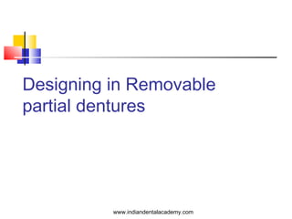 Designing in Removable
partial dentures

www.indiandentalacademy.com

 