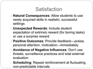 Satisfaction
 Natural Consequences: Allow students to use
newly acquired skills in realistic, successful
settings
 Unexp...