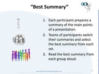 “Best Summary”

    1. Each participant prepares a
       summary of the main points
       of a presentation.
    2. Team...