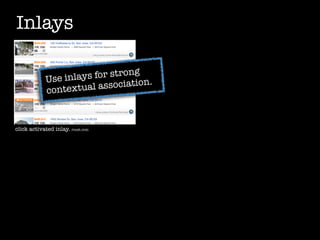 Inlays

                                   g
             Use inl ays for stron
                                      .
             contextua  l association



click activated inlay. roost.com
 