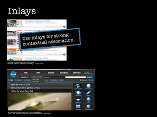 Inlays

                                   g
             Use inl ays for stron
                                      .
             contextua  l association



click activated inlay. roost.com




hover activated accordian. nasa.gov
 