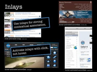 Inlays

                                   g
             Use inl ays for stron
                                      .
                        l association
                                          hover activated accordian. brown.edu
             contextua


click activated inlay. roost.com




                                     k,
           Activate in lays with clic
           not hover.




hover activated accordian. nasa.gov              hover activated accordian. apple.com
 