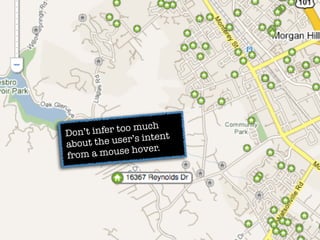 ch
Don’t infer too mu
about the  user’s intent
                    er.
from  a mouse hov
 