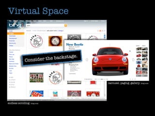 Virtual Space



                                    e.
               Consider the backstag




                                         carousel. paging. gallery. bing.com




endless scrolling. bing.com
 