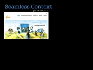 Seamless Context
         you are here. idea.org
 