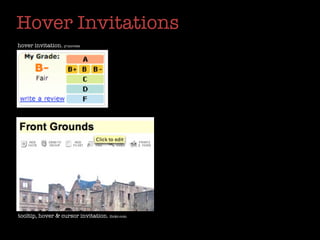 Hover Invitations
hover invitation. y!movies




tooltip, hover & cursor invitation. ﬂickr.com
 