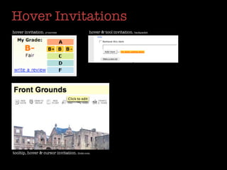 Hover Invitations
hover invitation. y!movies                  hover & tool invitation. backpackit




tooltip, hover & cursor invitation. ﬂickr.com
 