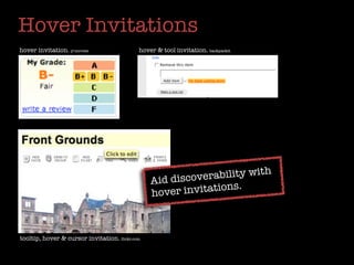Hover Invitations
hover invitation. y!movies                  hover & tool invitation. backpackit




                                                                         h
                                                Aid discov erability wit
                                                hover  invitations.



tooltip, hover & cursor invitation. ﬂickr.com
 